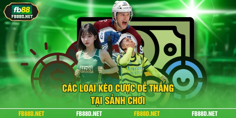 Các loại kèo cược dễ thắng tại sảnh chơi