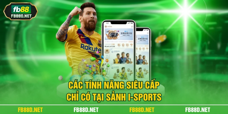 Các tính năng siêu cấp chỉ có tại sảnh I-sports
