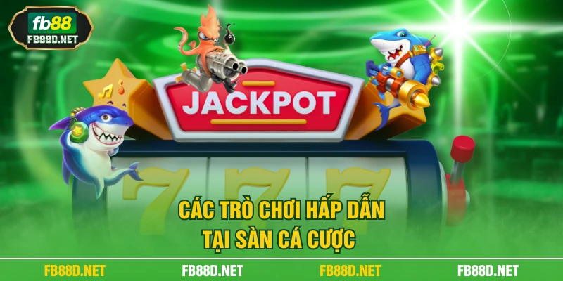 Các trò chơi hấp dẫn tại sàn cá cược
