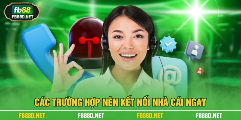 Các trường hợp nên kết nối nhà cái ngay