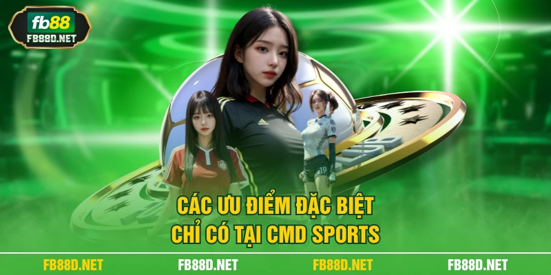 Các ưu điểm đặc biệt chỉ có tại CMD Sports