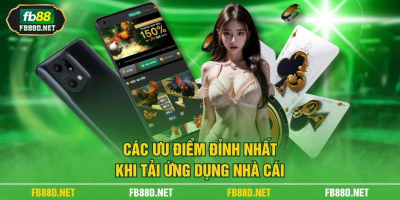 Các ưu điểm đỉnh nhất khi tải ứng dụng nhà cái
