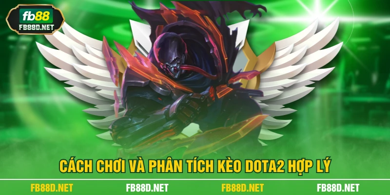 Cách chơi và phân tích kèo DOTA2 hợp lý