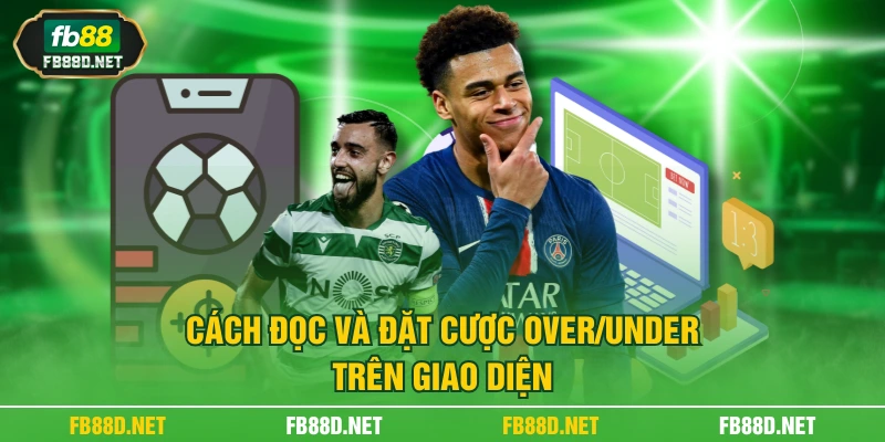 Cách đọc và đặt cược Over/Under trên giao diện
