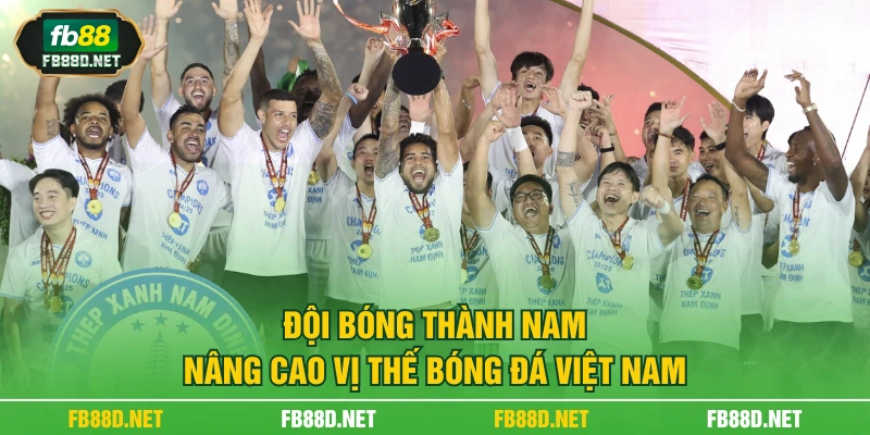 Đội bóng thành Nam nâng cao vị thế bóng đá Việt Nam