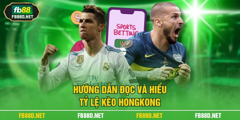 Hướng dẫn đọc và hiểu tỷ lệ kèo HongKong