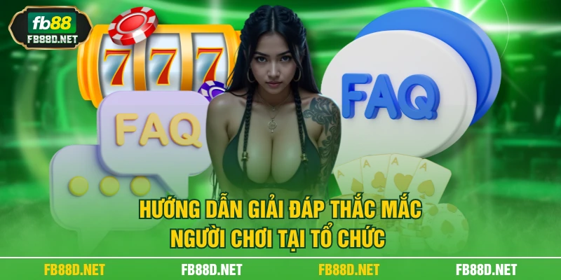 Hướng dẫn giải đáp thắc mắc người chơi tại tổ chức