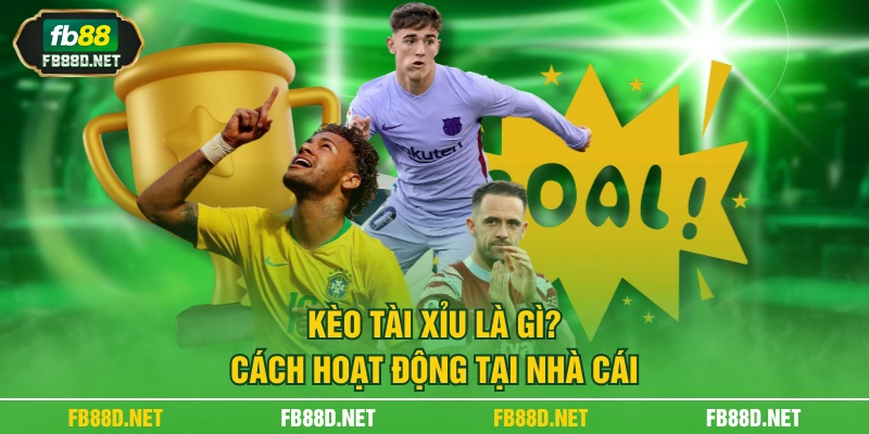 Kèo tài xỉu là gì? Cách hoạt động tại nhà cái