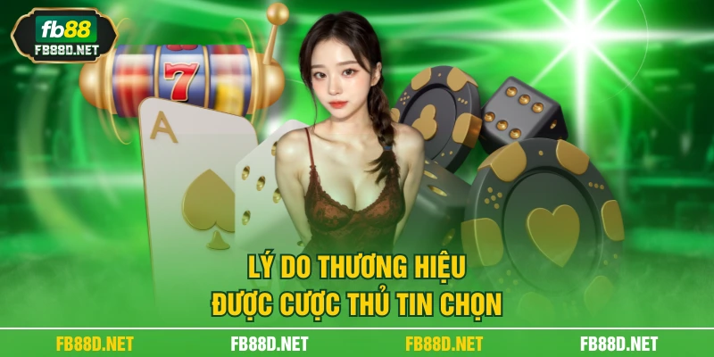 Lý do thương hiệu được cược thủ tin chọn