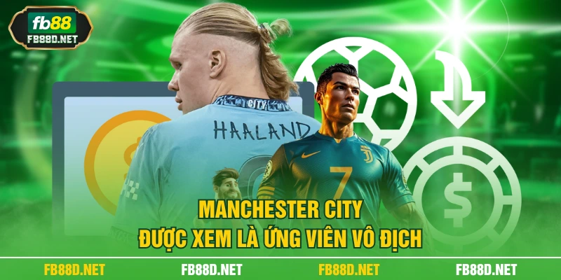 Manchester City được xem là ứng viên vô địch