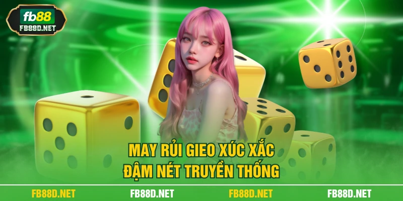 May rủi gieo xúc xắc, đậm nét truyền thống