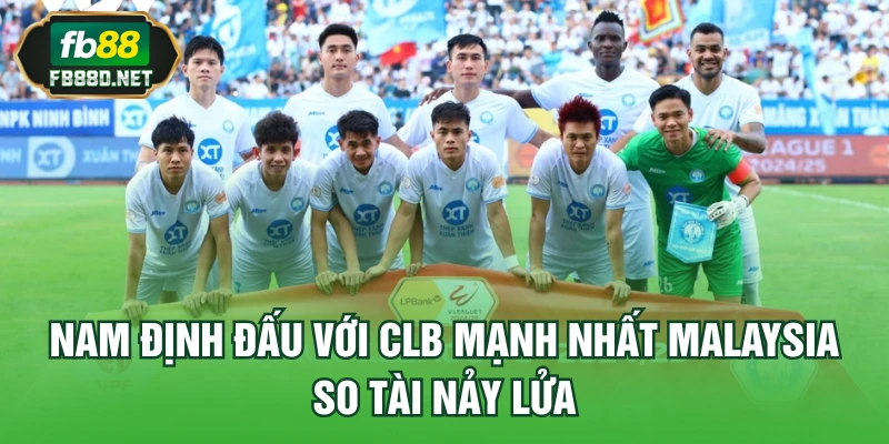 Nam Định Đấu Với CLB Mạnh Nhất Malaysia fb88