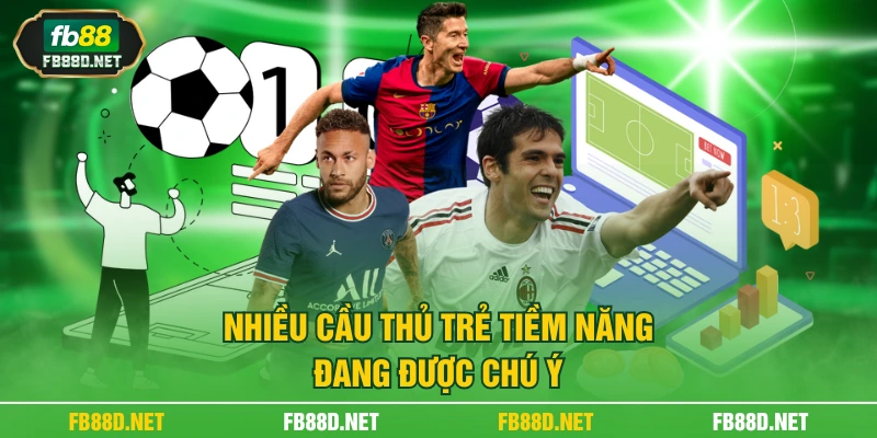 Nhiều cầu thủ trẻ tiềm năng đang được chú ý