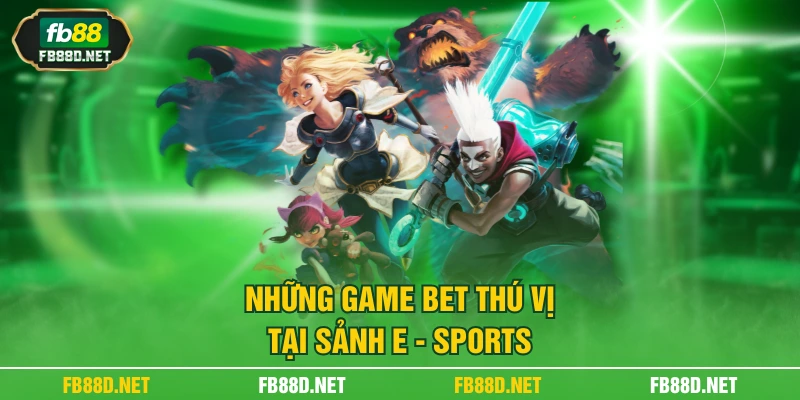 Những game bet thú vị tại sảnh E - Sports