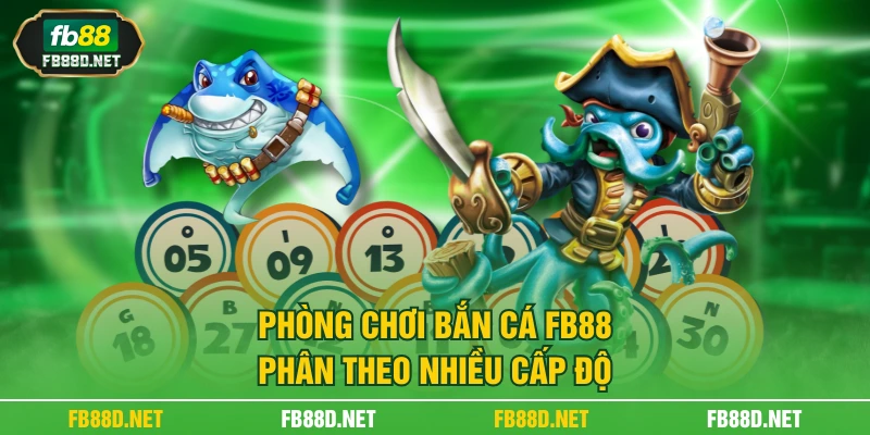 Phòng chơi bắn cá FB88 phân theo nhiều cấp độ
