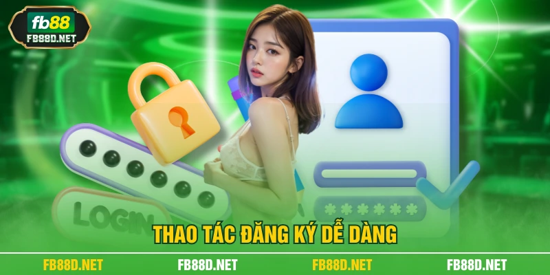 Thao tác đăng ký dễ dàng