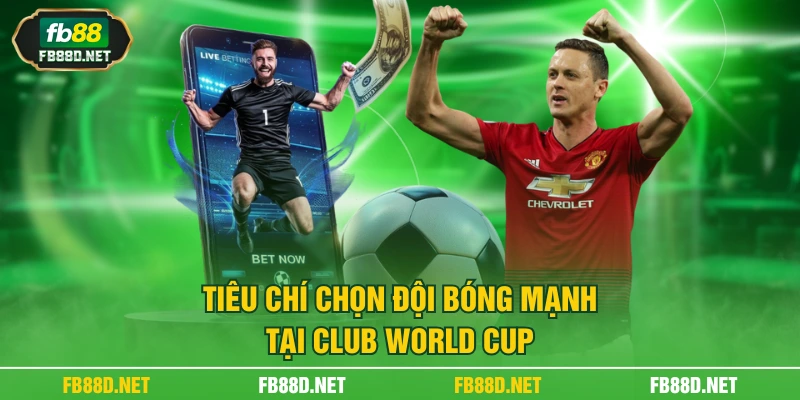 Tiêu chí chọn đội bóng mạnh tại Club World Cup