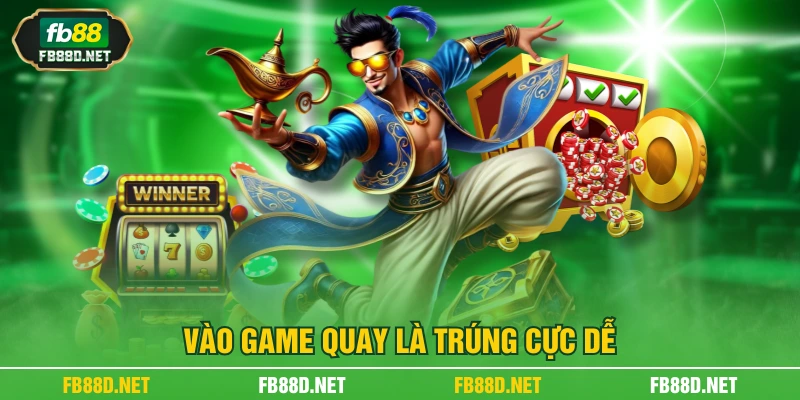 Vào game quay là trúng cực dễ
